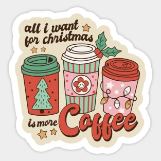 All I Want for Christmas is More Coffee Sticker